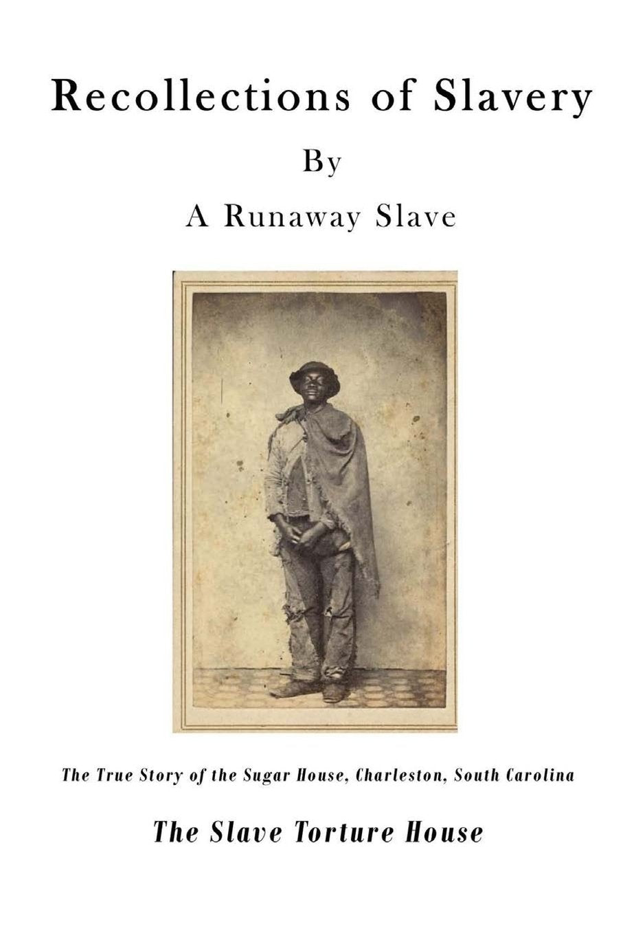 Recollections of Slavery: The True Story of the Slave Torture House, Charleston, South Carolina (A Slave Narrative Serialized in The Emancipator in 1838) Social Sciences