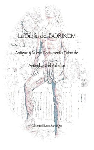 La Biblia de BORIKEM: Antiguo y Nuevo Testamento Taino de Agueybana el Valiente Politics & History