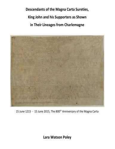 Descendants of the Magna Carta Sureties, King John and his Supporters as Shown in Their Lineages from Charlemagne (MAGNA CARTA 1215-2015 SERIES, Band 4) Books