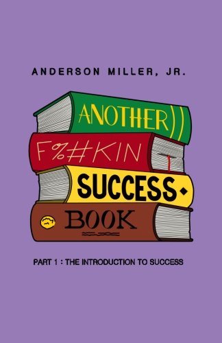 Another F#%kin Success Book: Part 1: The Introduction to Success Lifestyle