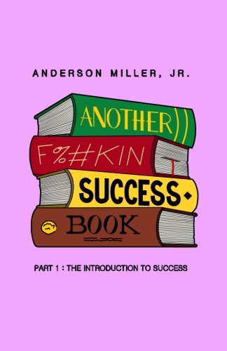 Another F#%kin Success Book: Part 1: The Introduction to Success Lifestyle