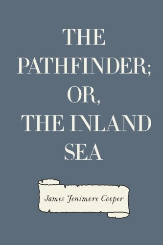 The Pathfinder; Or, The Inland Sea Historical Fiction