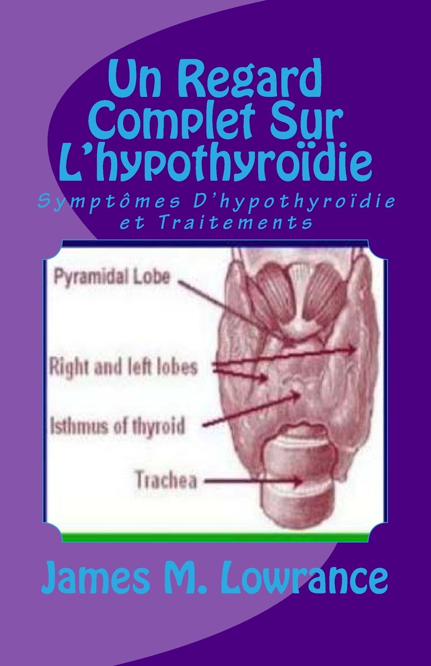 Un Regard Complet Sur L'hypothyroïdie: Symptômes D'hypothyroïdie et Traitements book