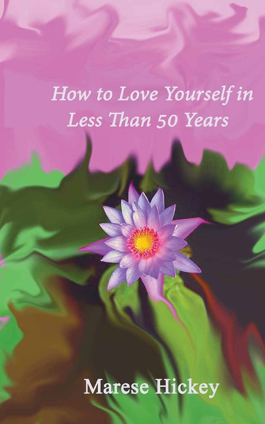 How to Love Yourself in Less Than 50 Years: Move from Low Self-esteem to Self-Compassion and Energise Your Life, Soul and Spirit Business, Finance & Career