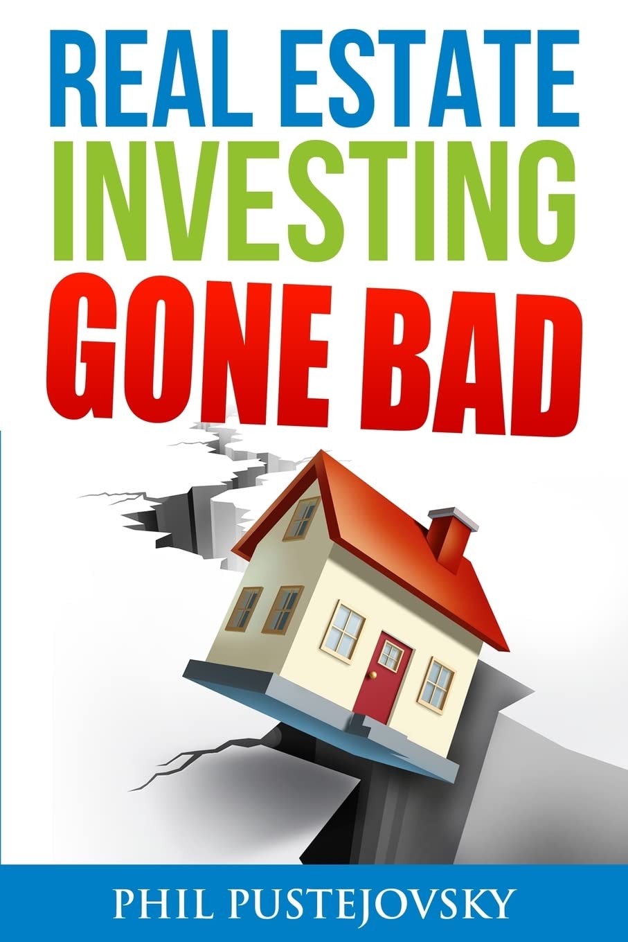 Real Estate Investing Gone Bad: 21 true stories of what NOT to do when investing in real estate and flipping houses Business, Finance & Career