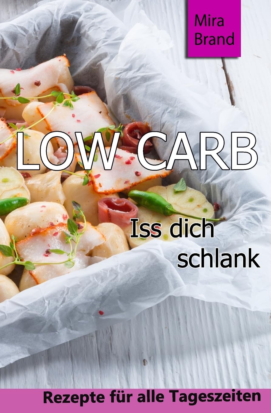 Low Carb: Iss dich schlank (Low Carb Grundlagen, Rezepte fuer alle Tageszeiten, Low Carb Backen) Health, Nutrition & Fitness
