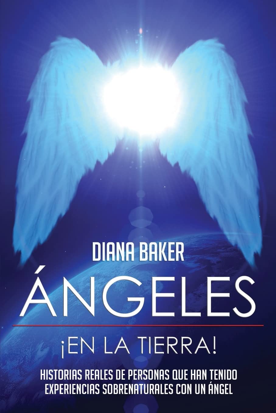 Ángeles En La Tierra: Historias reales de personas que han tenido experiencias sobrenaturales con un ángel Religion & Esotericism
