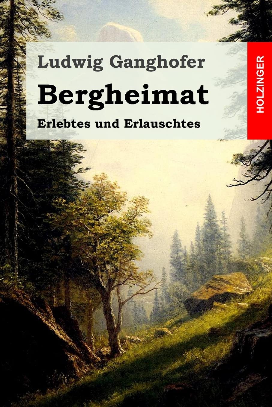 Bergheimat: Erlebtes und Erlauschtes Classics