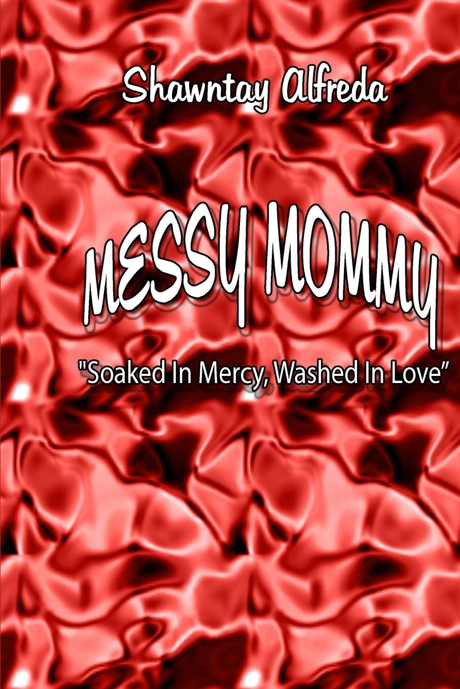 Messy Mommy: "Soaked In Mercy, Washed In Love Parents & Children