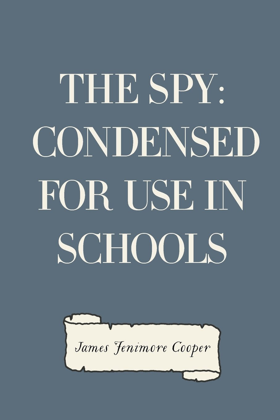 The Spy: Condensed for use in schools Historical Fiction