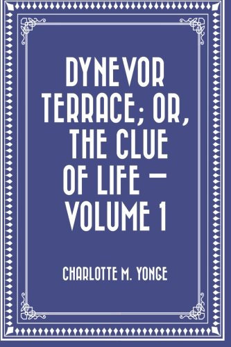 Dynevor Terrace; Or, The Clue of Life — Volume 1 Books