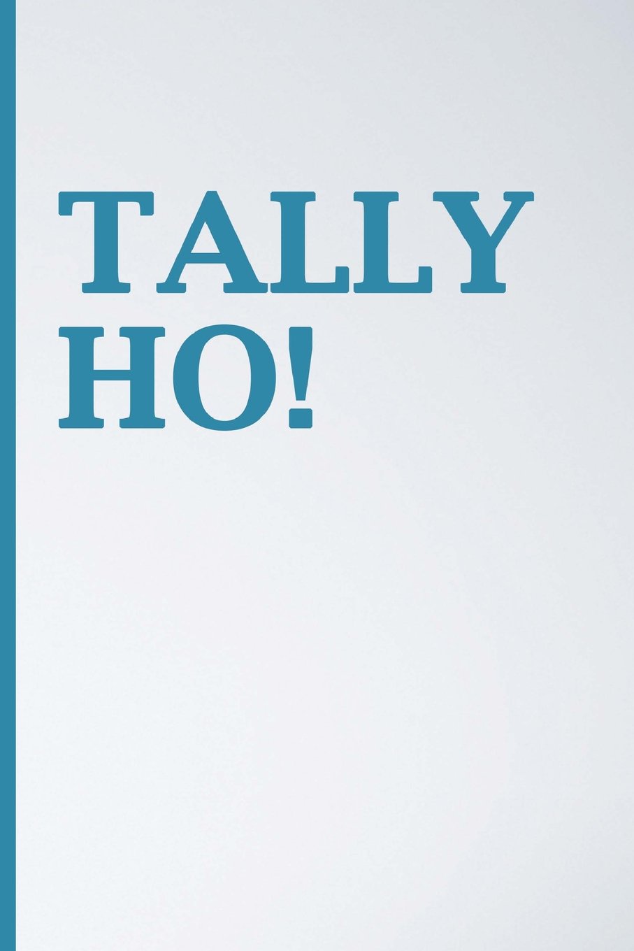 Tally Ho Journal: Blank Journal, Inspirational Journal, Minimalist, Lined Journal, 6 x 9, 150 pages Media & Communication