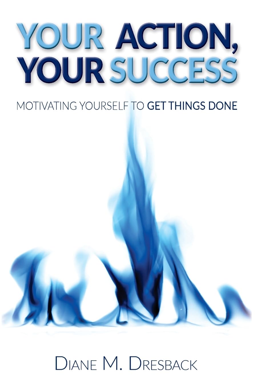 Your Action, Your Success: Motivating Yourself to Get Things Done Business, Finance & Career