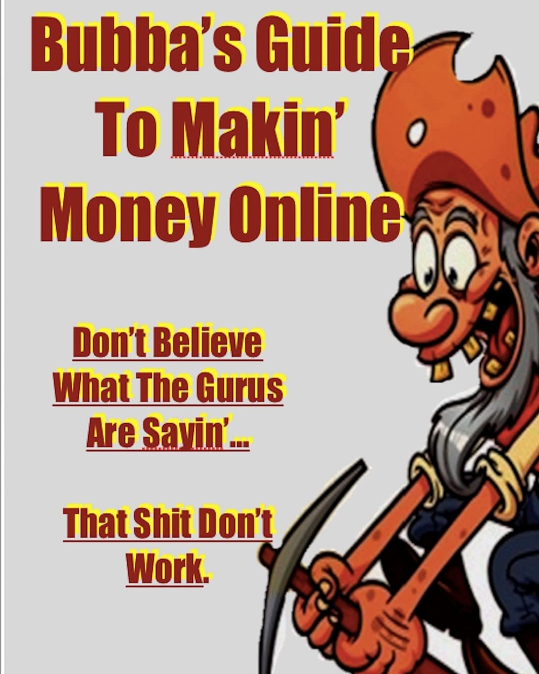 Bubba's Guide To Makin' Money Online: Don't Believe What The Gurus Are Sayin' That Shit Don't Work Lifestyle