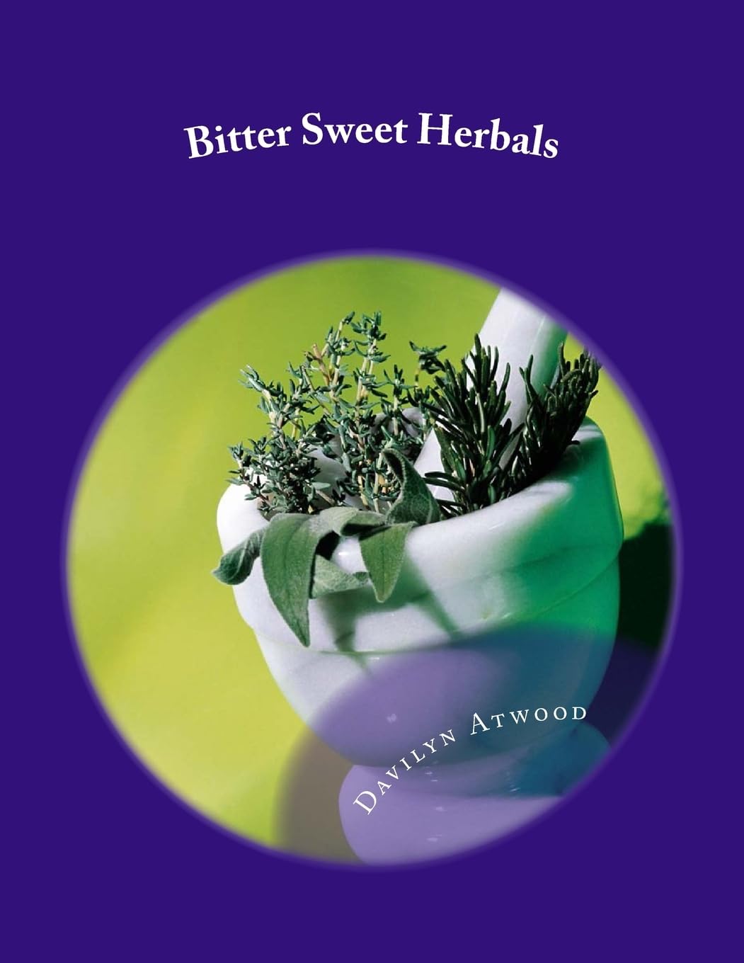Bitter Sweet Herbals: Home Remedies and First Aid Medicine Medicine