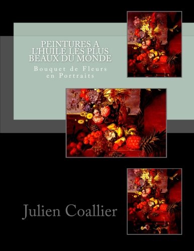 Peintures a L'huile les Plus Beaux du Monde: Bouquet de Fleurs en Portraits Education & Training