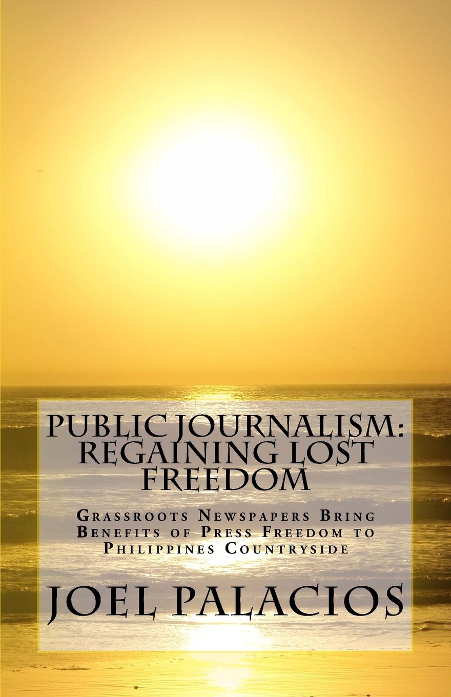 Public Journalism: Regaining Lost Freedom: Grassroots Newspapers Bring Benefits of Press Freedom to Philippines Countryside Contemporary literature