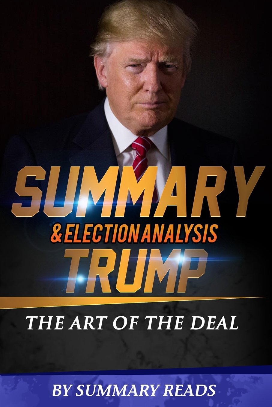 Summary & Election Analysis of Trump: The Art of the Deal By Donald J. Trump Business, Finance & Career