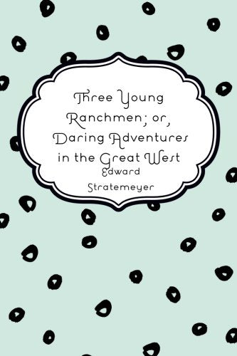 Three Young Ranchmen; or, Daring Adventures in the Great West Books