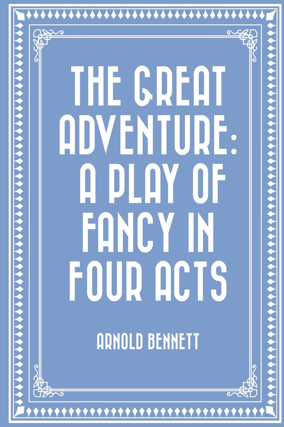 The Great Adventure: A Play of Fancy in Four Acts Classics