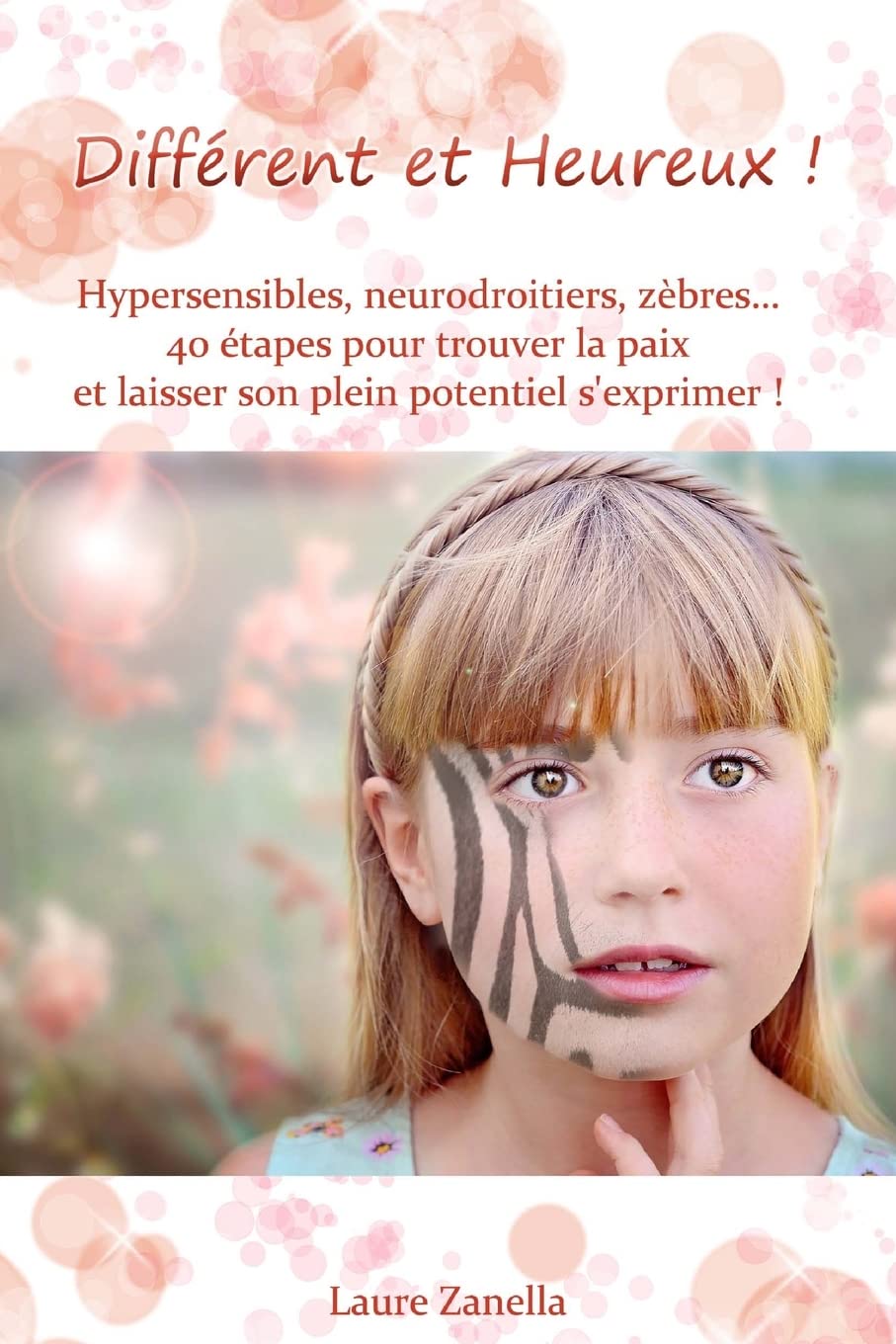 Différent et Heureux !: Hypersensibles, Neurodroitiers, Zèbres... 40 étapes pour trouver la paix et laisser son plein potentiel s'exprimer ! book