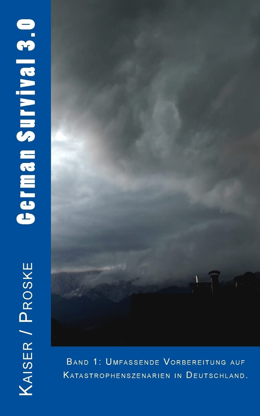 Umfassende Vorbereitung auf Katastrophenszenarien in Deutschland. (German Survival 3.0, Band 1) Self-help
