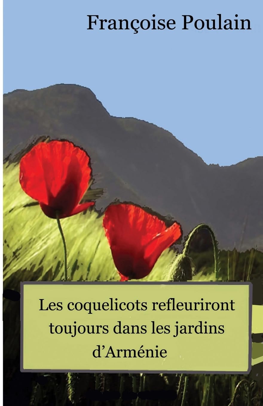 Les coquelicots refleuriront toujours dans les jardins d Armenie Politics & History