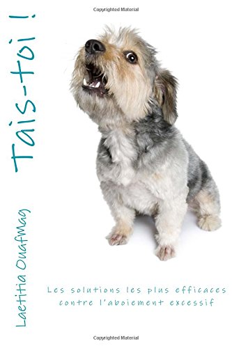 Tais-toi !: Les solutions les plus efficaces contre l'aboiement excessif book