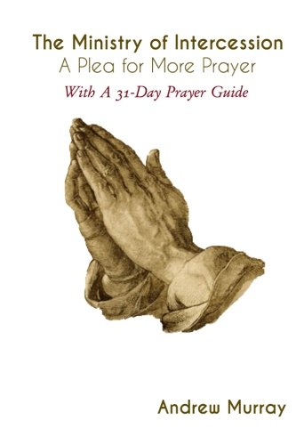 The Ministry of Intercession: A Plea for More Prayer: With A 31-Day Prayer Guide Religion & Esotericism