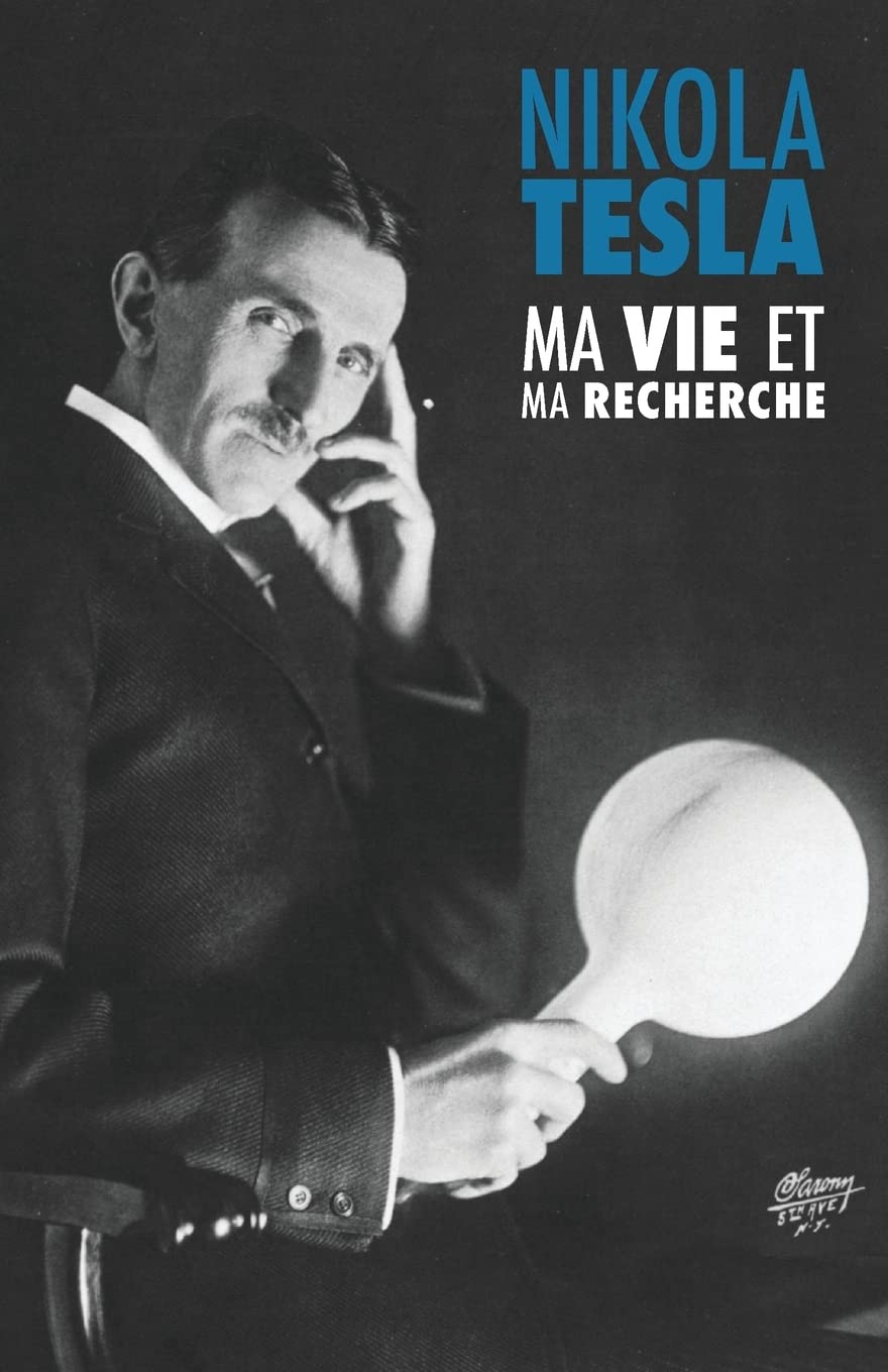 Ma Vie et Ma Recherche, l'Autobiographie de Nikola Tesla: avec une galerie de rares photographies Memories