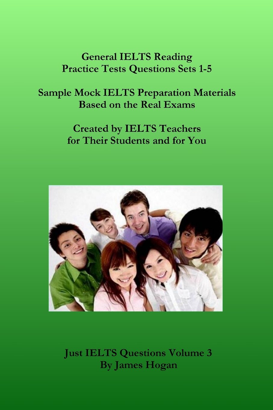 General IELTS Reading Practice Tests Questions Sets 1-5. Sample Mock IELTS Preparation Materials Based on the Real Exams.: Created by IELTS Teachers ... and for You. (Just IELTS Questions, Band 3) Foreign Languages ​​& Dictionaries