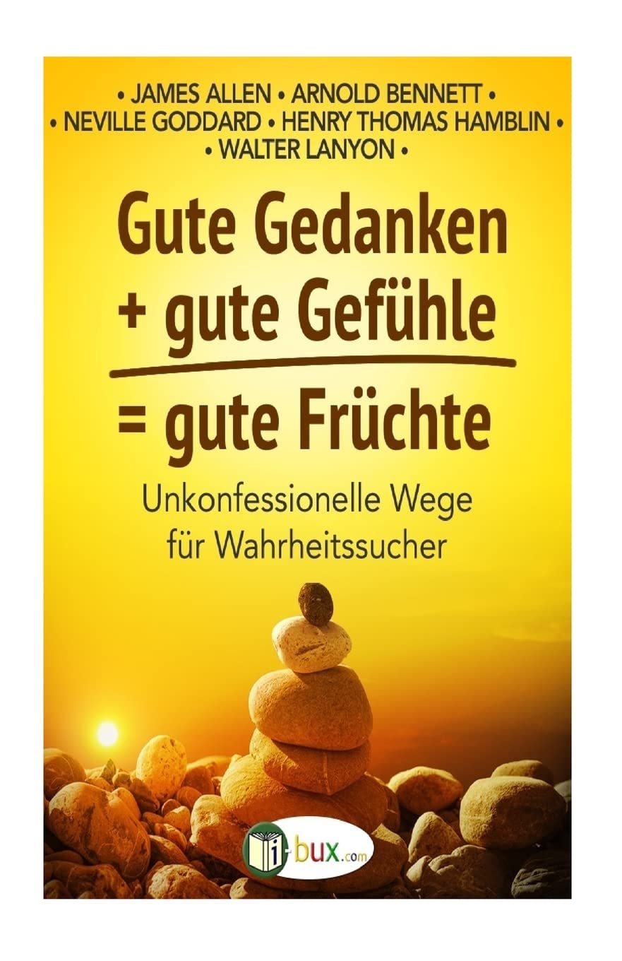 Gute Gedanken + gute Gefuehle = gute Fruechte: Unkonfessionelle Wege für Wahrheitssucher (Bewusste Lebensgestaltung und Neues Denken, Band 20) Self-help