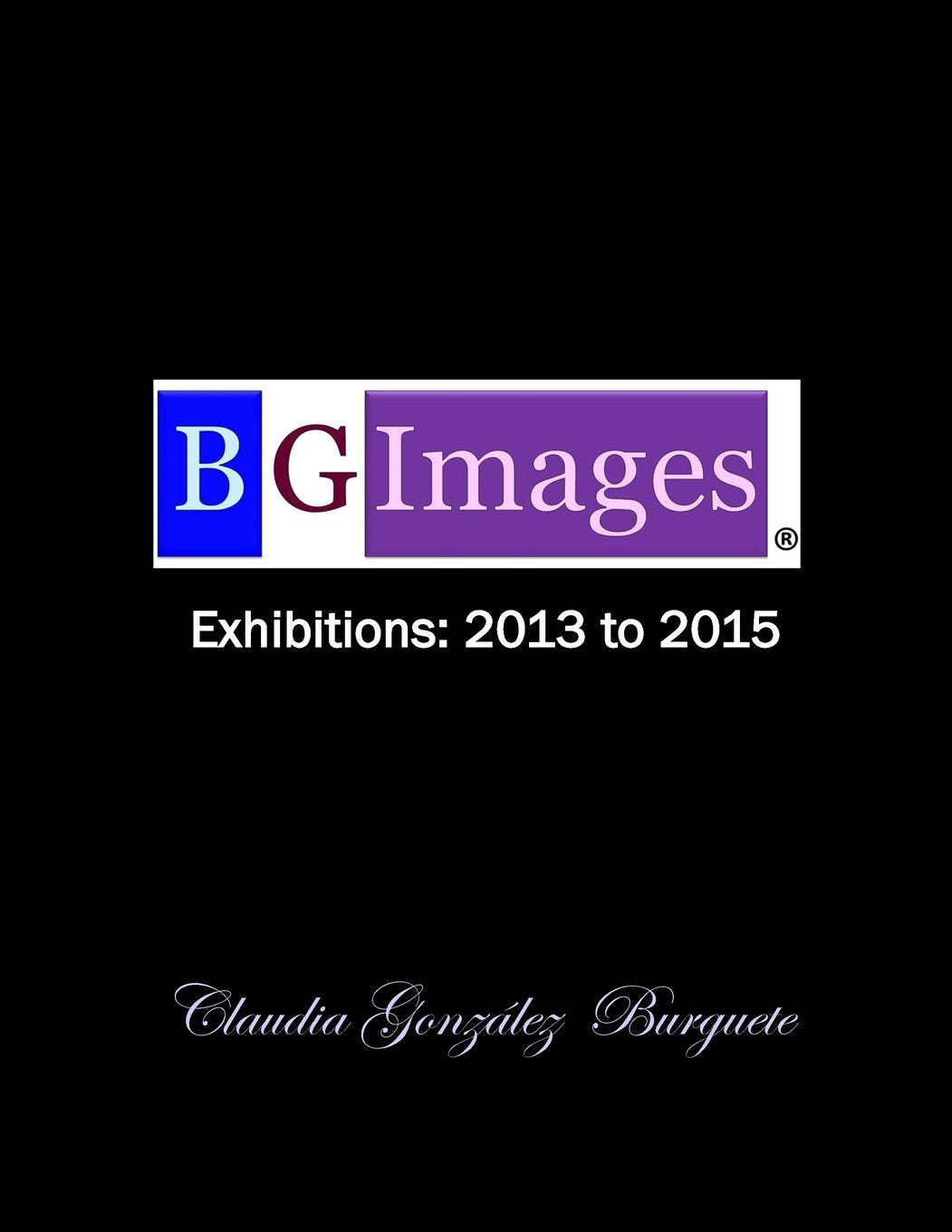 BG Images Exhibitions: 2013 to 2015 (BGI Exhibitions, Band 1) Travel