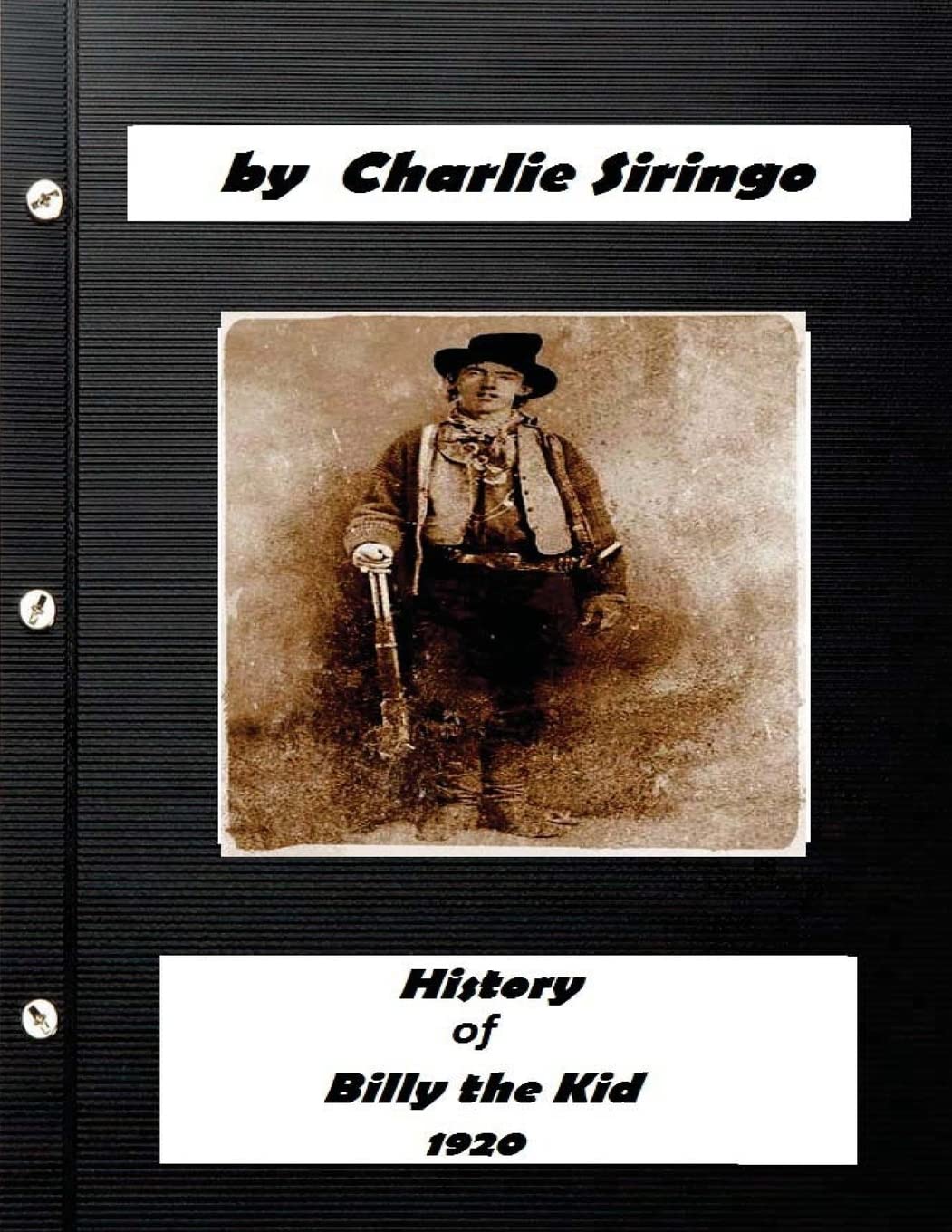 History of "Billy the Kid," (1920) by Charlie Siringo (Original Version) Politics & History