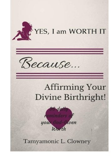YES, I am WORTH IT, because...: Affirming Your Divine Birthright Self-help