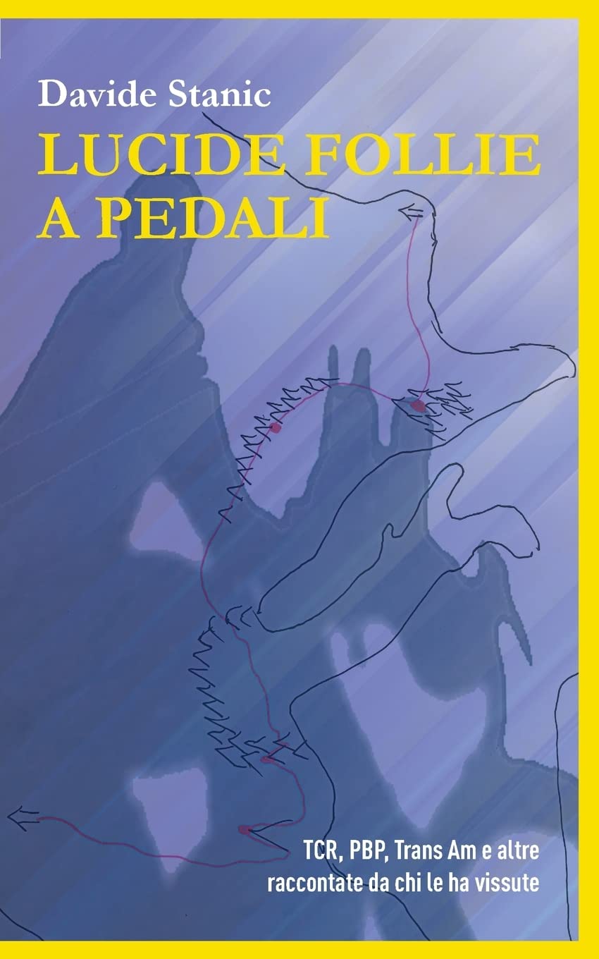 Lucide follie a pedali: TCR, PBP, Trans Am e altre raccontate da chi le ha vissute Leisure & Fun