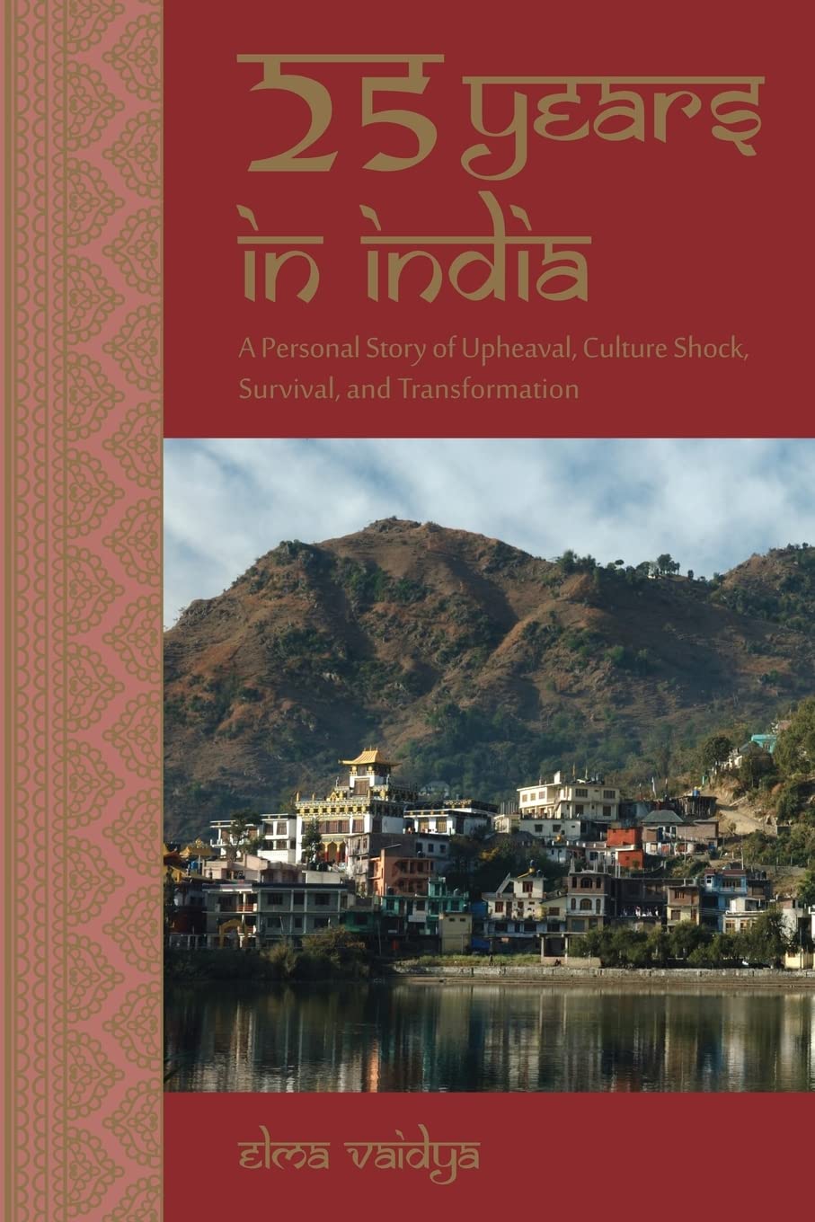 25 Years in India: A Personal Story of Upheaval, Culture Shock, Survival, and Transformation book