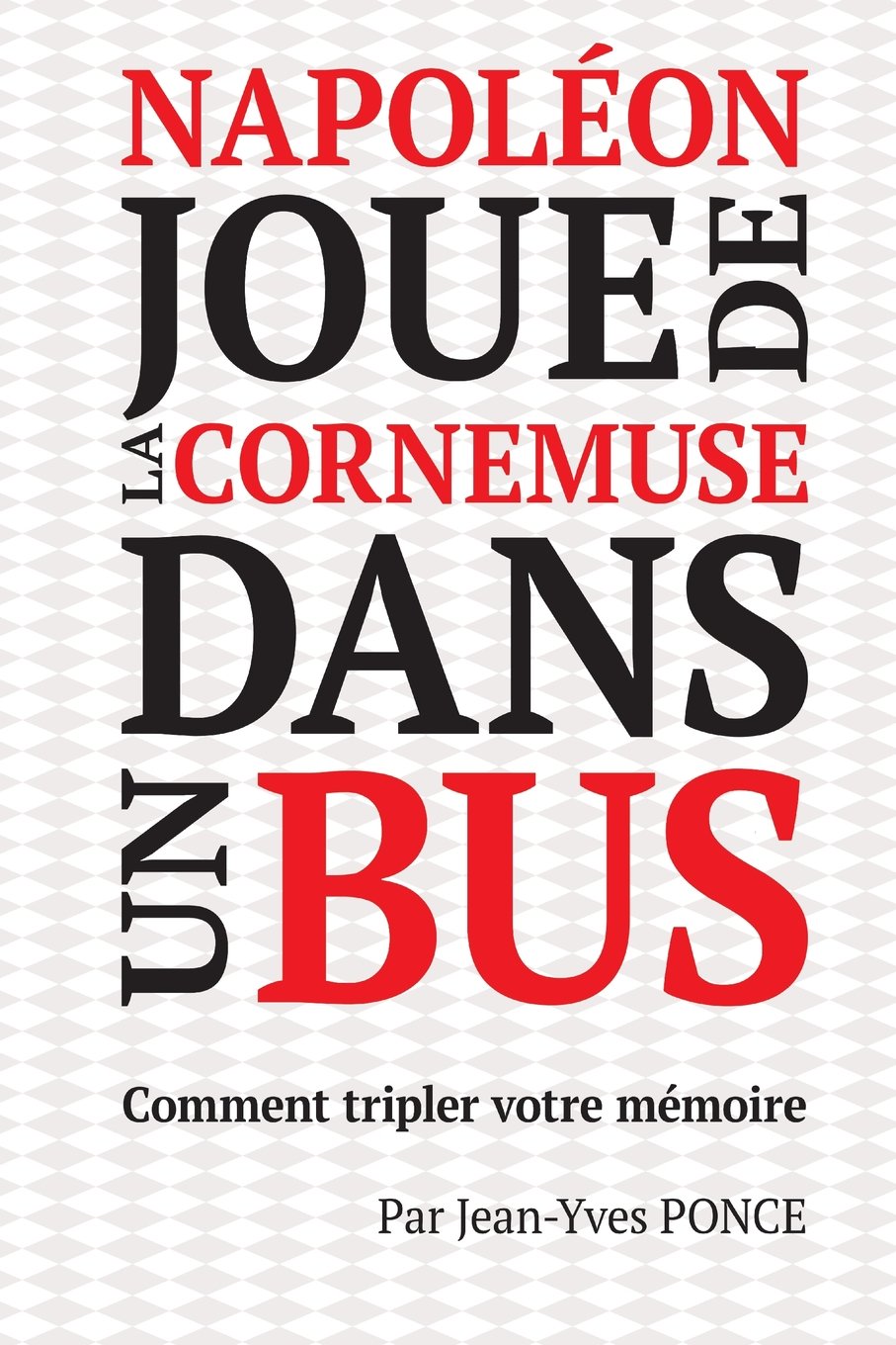 Napoléon joue de la cornemuse dans un bus: Comment tripler votre mémoire Lifestyle