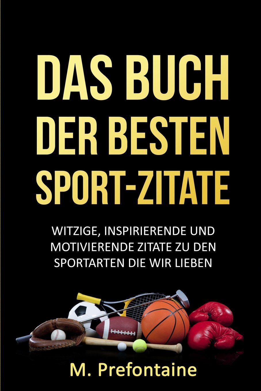 Das Buch Der Besten Sport-Zitate: Witzige, Inspirierende und Motivierende Zitate zu den Sportarten die wir Lieben General education