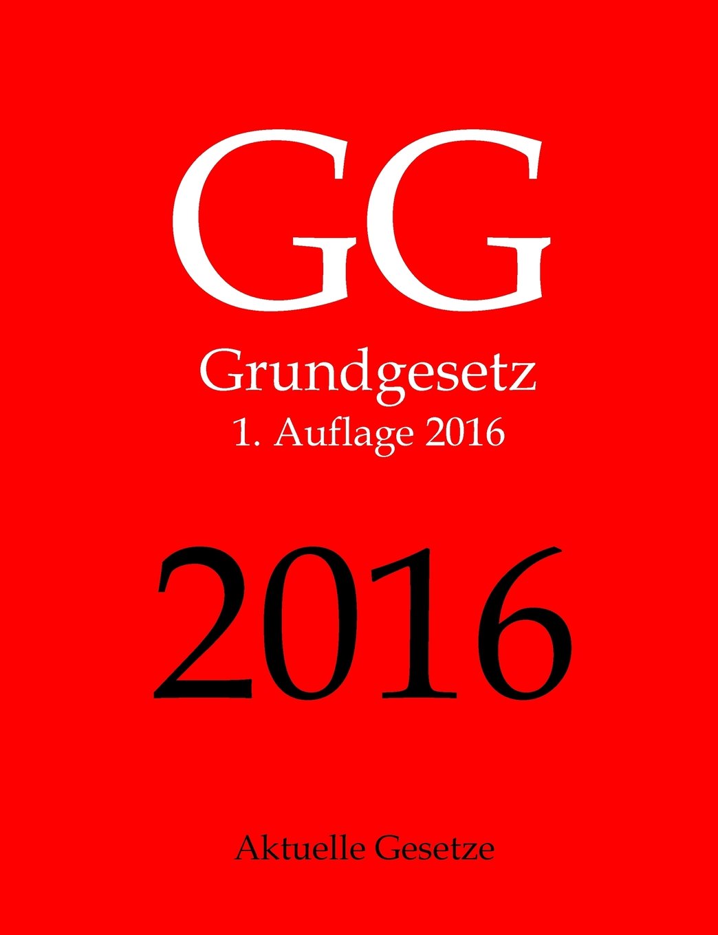 GG 2016, Grundgesetz, Aktuelle Gesetze, 1. Auflage 2016 Law