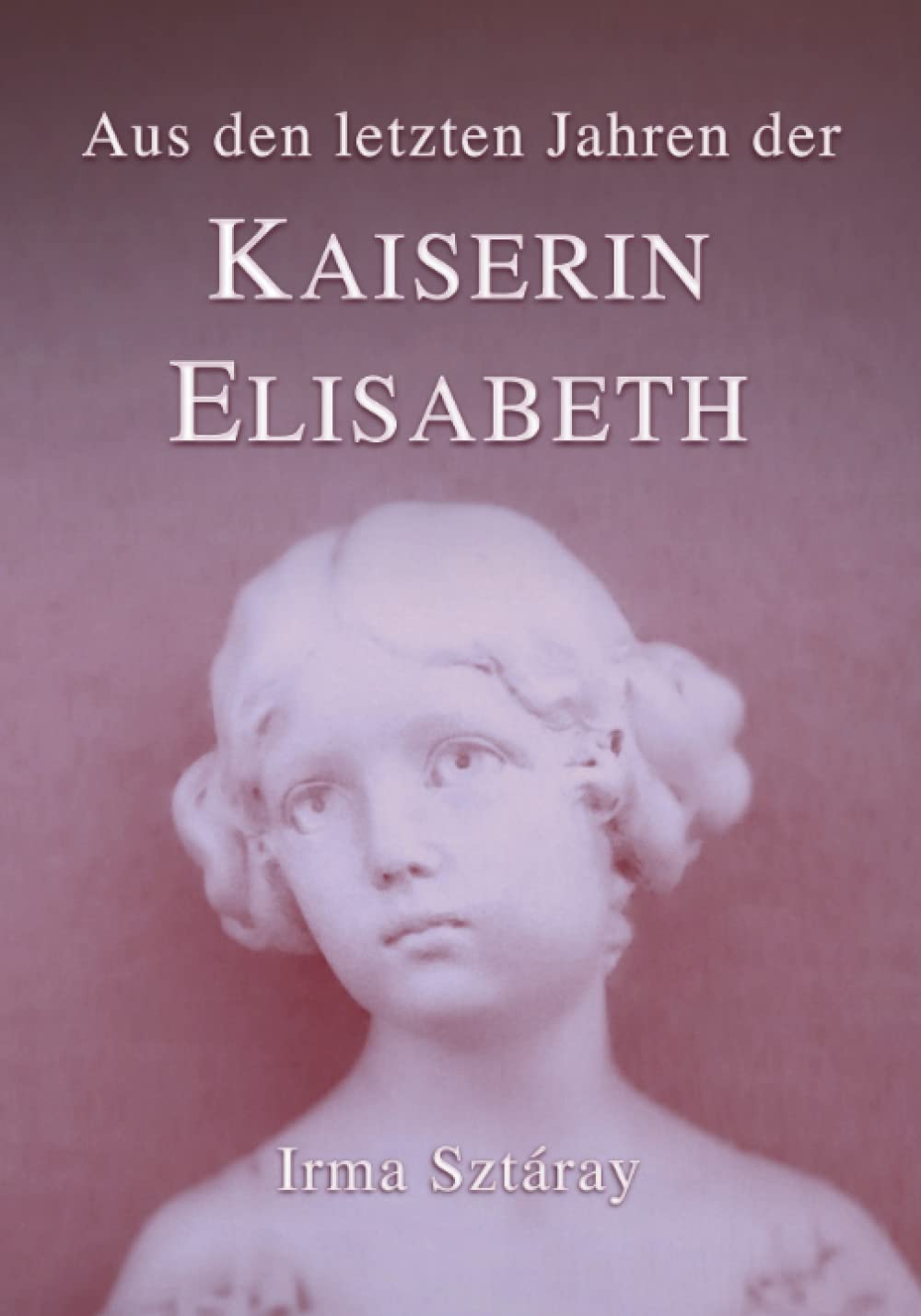 Aus den letzten Jahren der Kaiserin Elisabeth: Die Erinnerungen ihrer Hofdame (Sissi, Band 2) Inspiring women