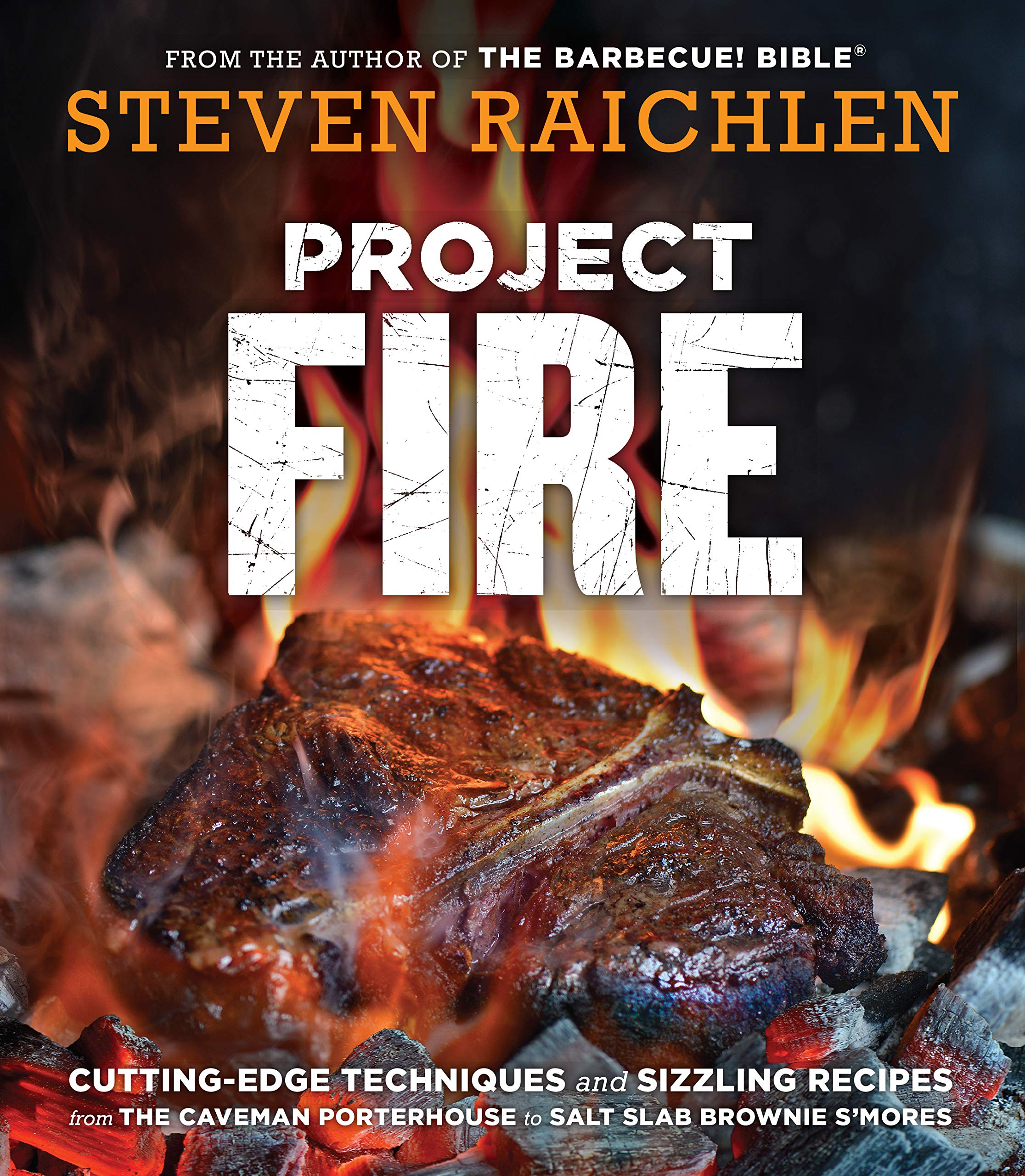 Project Fire: Cutting-Edge Techniques and Sizzling Recipes from the Caveman Porterhouse to Salt Slab Brownie S'Mores (Steven Raichlen Barbecue Bible Cookbooks) Leisure, Home & Garden