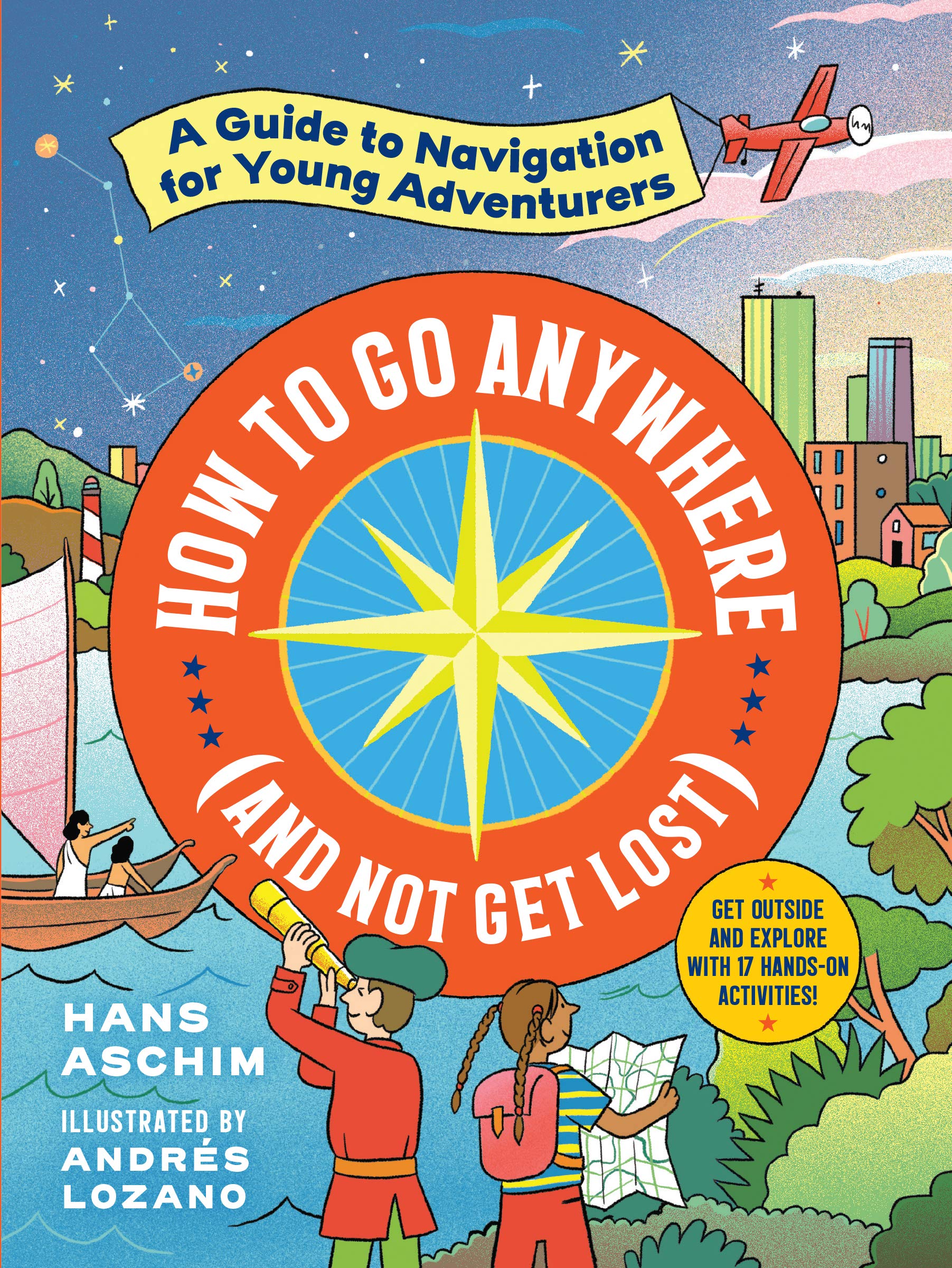 How to Go Anywhere (and Not Get Lost): A Guide to Navigation for Young Adventurers Leisure & Fun