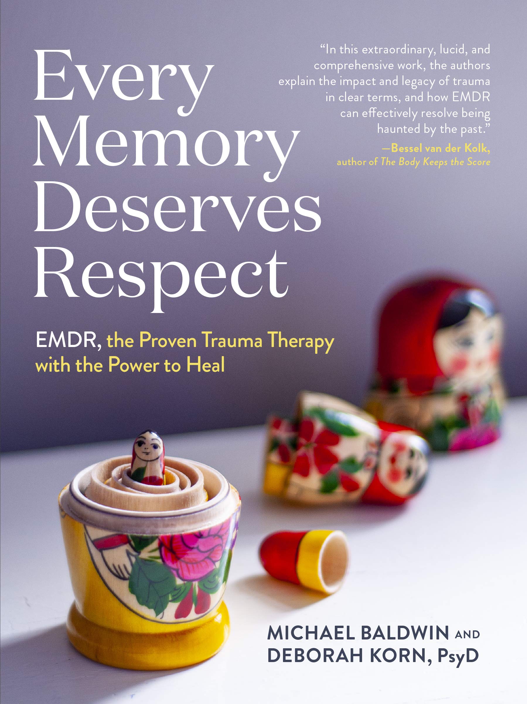 Every Memory Deserves Respect: EMDR, the Proven Trauma Therapy with the Power to Heal Medicine