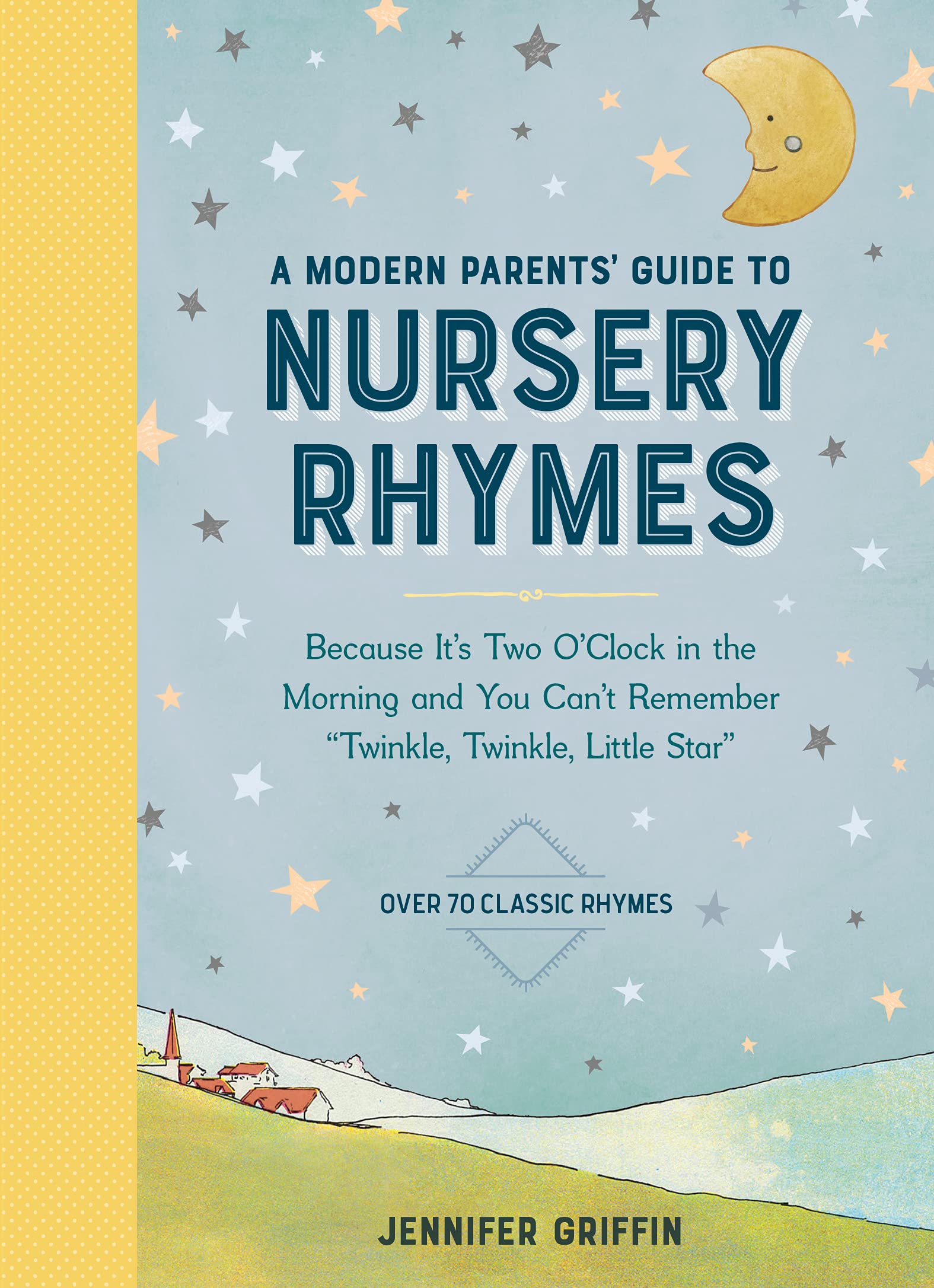 A Modern Parents' Guide to Nursery Rhymes: Because It's Two O'Clock in the Morning and You Can't Remember "Twinkle, Twinkle, Little Star" - Over 70 Classic Rhymes Leisure, Home & Garden
