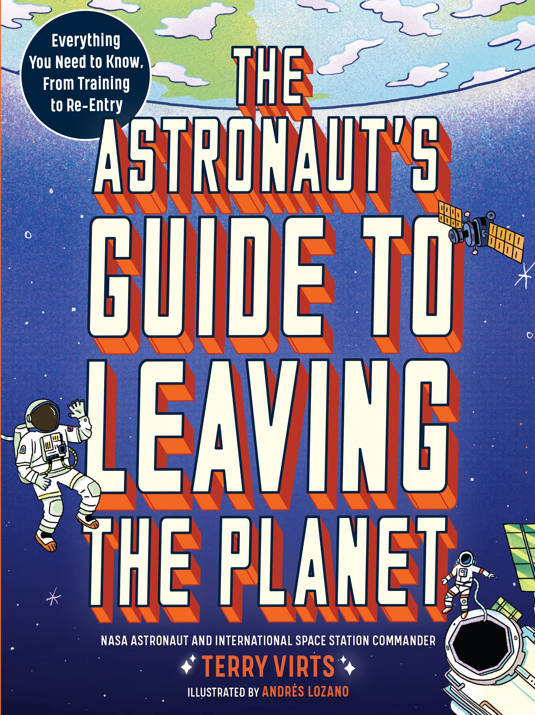 The Astronaut's Guide to Leaving the Planet: Everything You Need to Know, from Training to Re-entry Natural Sciences