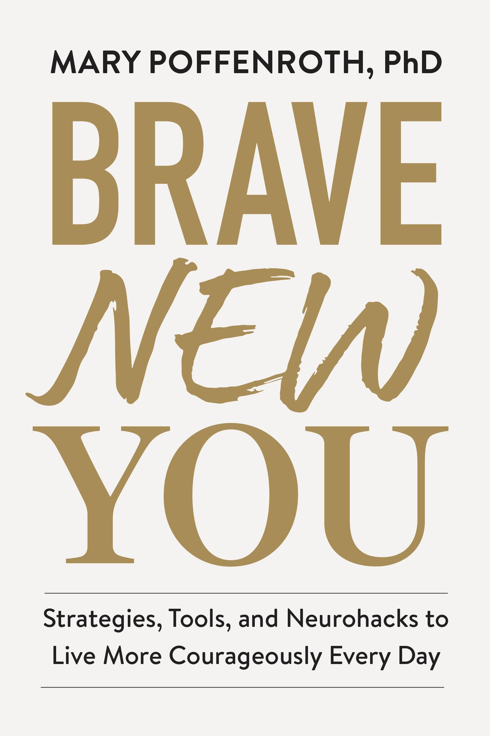 Brave New You: Strategies, Tools, and Neurohacks to Live More Courageously Every Day Business, Finance & Career