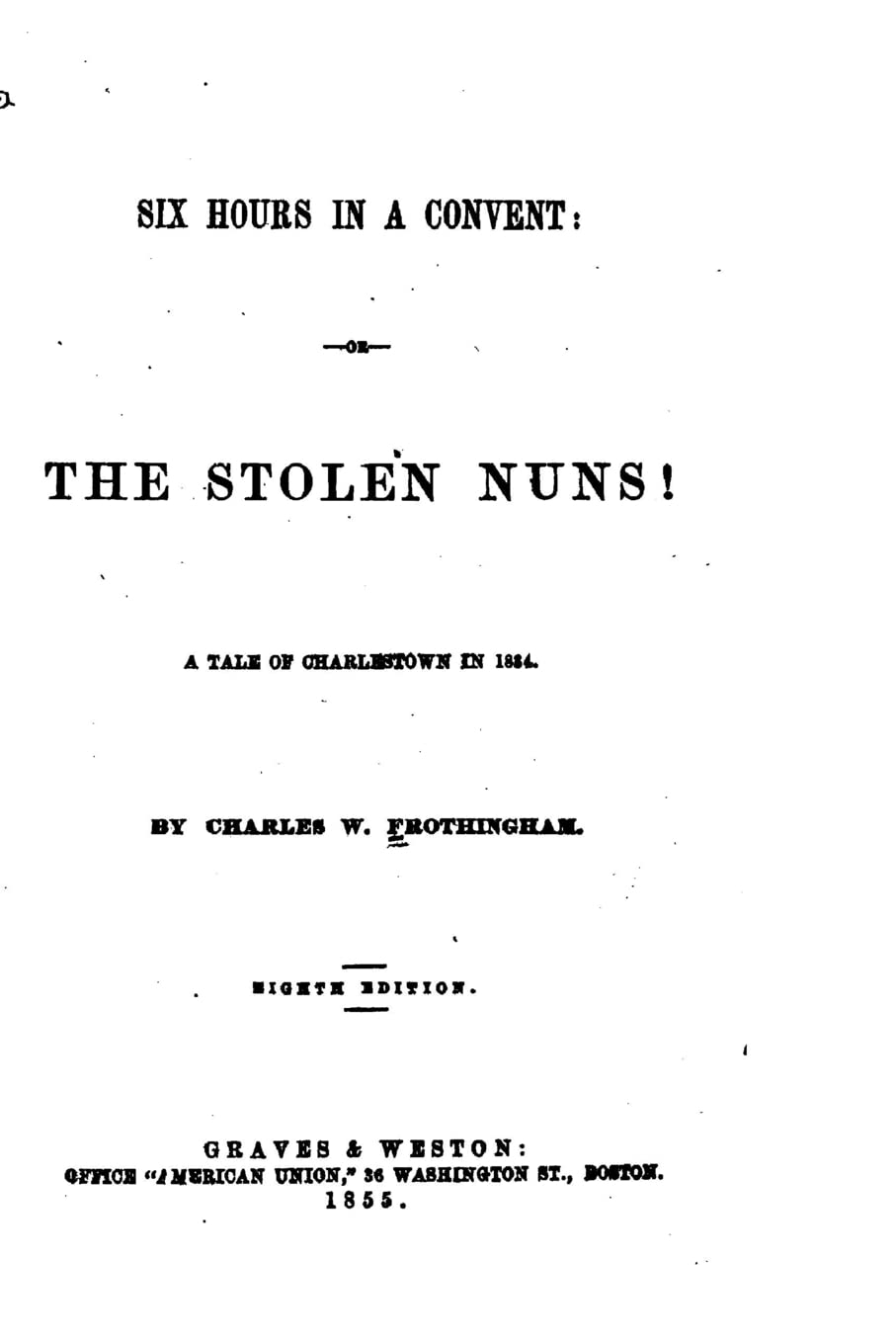 Six Hours in a Convent, Or, The Stolen Nuns! A Tale of Charlestown in 1834 Contemporary literature