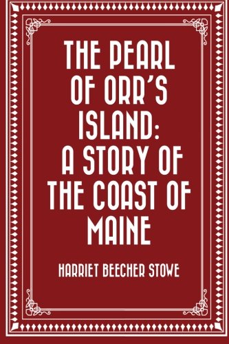 The Pearl of Orr's Island: A Story of the Coast of Maine Classics