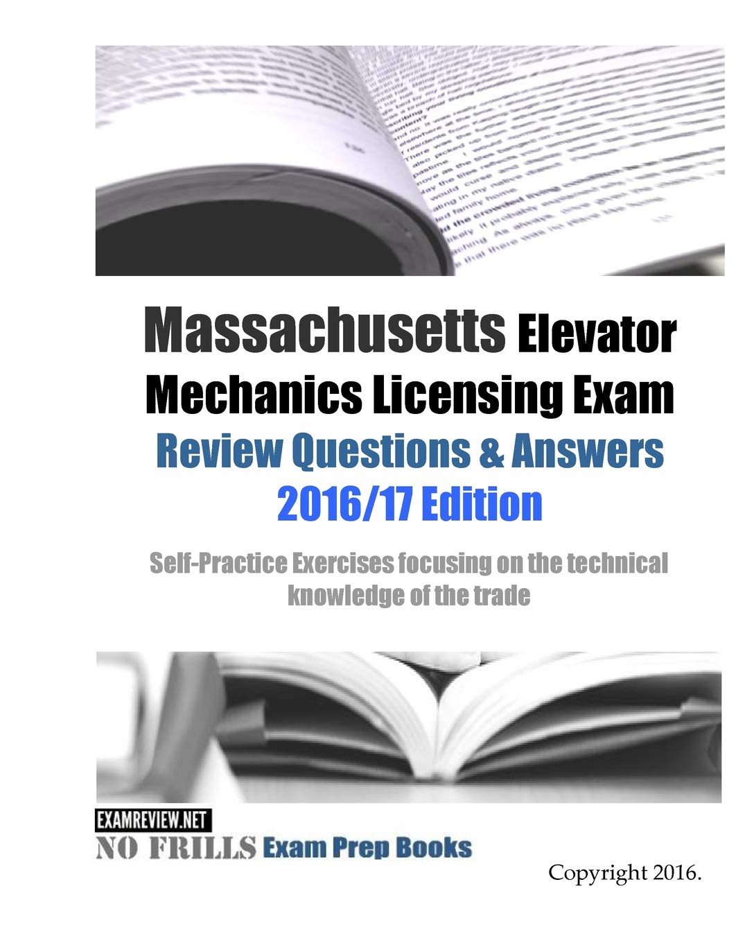 Massachusetts Elevator Mechanics Licensing Exam Review Questions & Answers 2016/17 Edition: Self-Practice Exercises focusing on the technical knowledge of the trade Study Guides